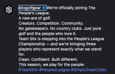 Stix Instagram caption: No gatekeepers. No country clubs. Just pure golf and the people who love it. This season, we play for the people.
